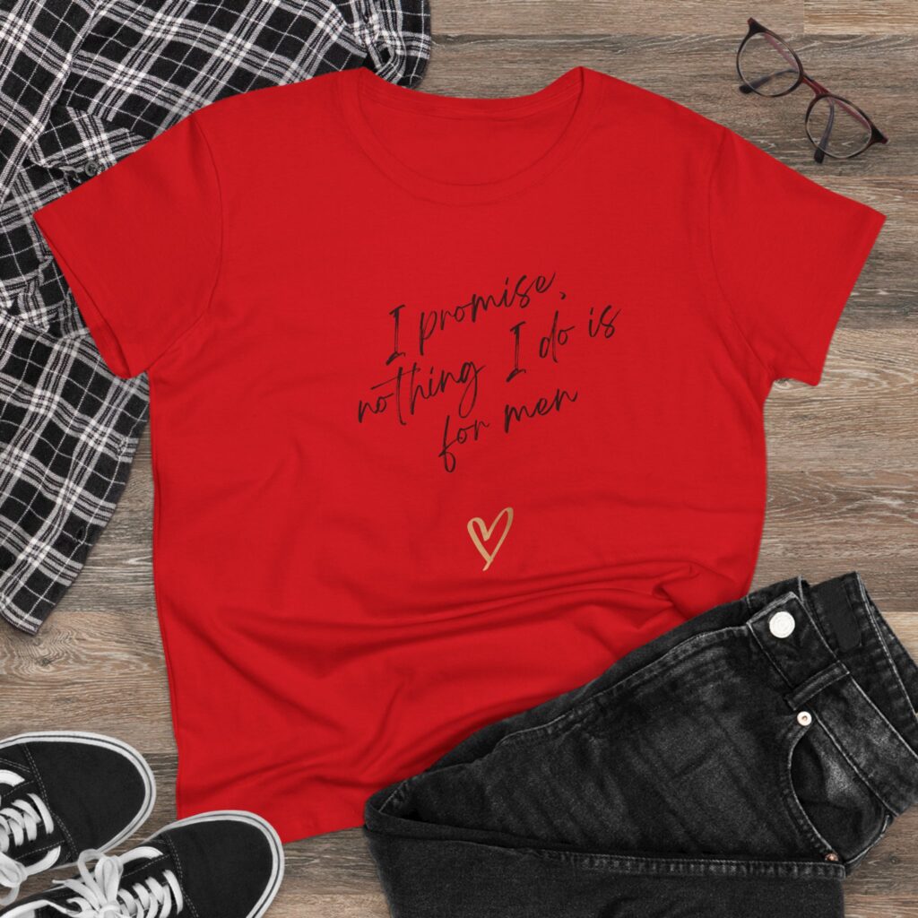I promise, nothing I do is for men - feminist shirt for decentering men, destroying the patriarchy