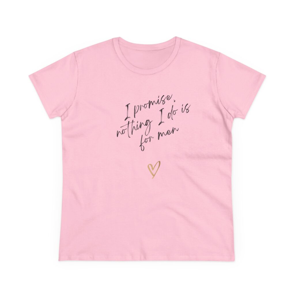 I promise, nothing I do is for men - feminist shirt for decentering men, destroying the patriarchy