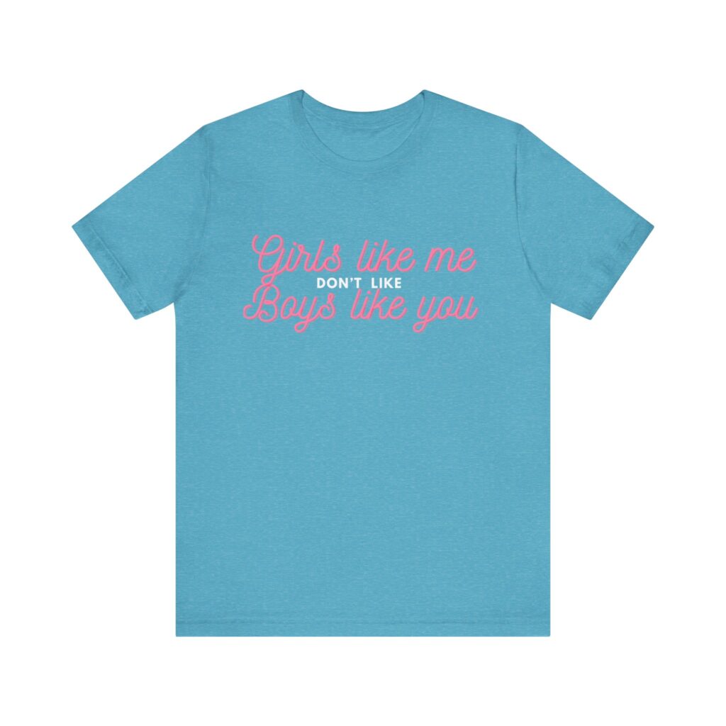 Girls like me don't like boys like you - Helps prevent unwanted attention from boys who probably should know better