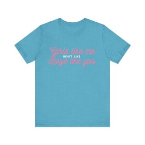 Girls like me don't like boys like you -  Helps prevent unwanted attention from boys who probably should know better - Image 20