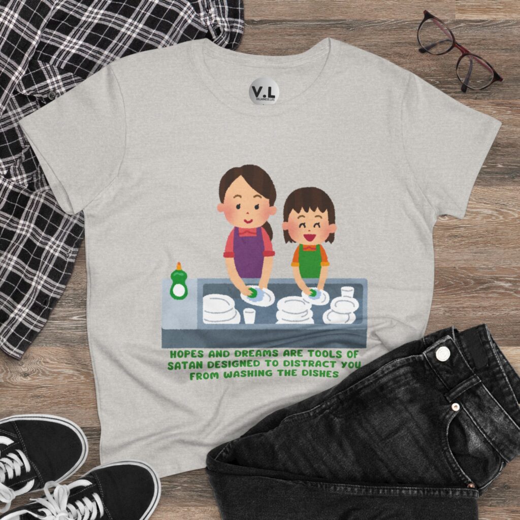 Hopes and Dreams are Tools of Satan Designed to Distract you from Doing the Dishes - Religious Indoctrination Shirt