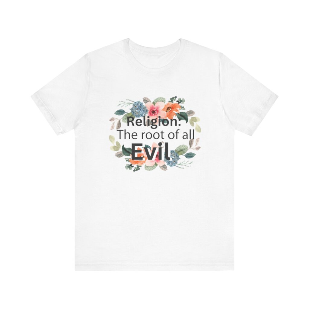 Religion is the root of all evil - Antireligion shirt for atheists and exmormons and freethinkers