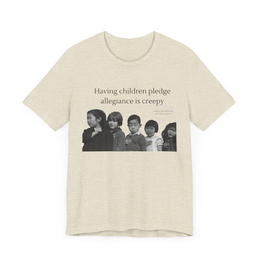 Having Children pledge allegiance is creepy - I need a nap not indoctrination, the antipledge shirt