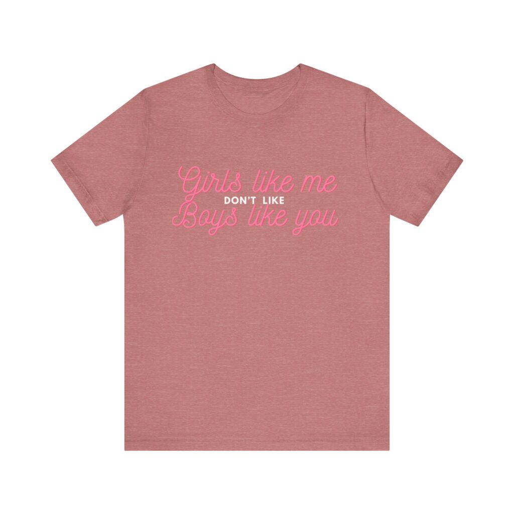Girls like me don't like boys like you -  Helps prevent unwanted attention from boys who probably should know better