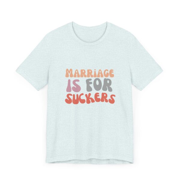 "Marriage is for Suckers" Edgy feminist shirt promoting financial independence and mental health