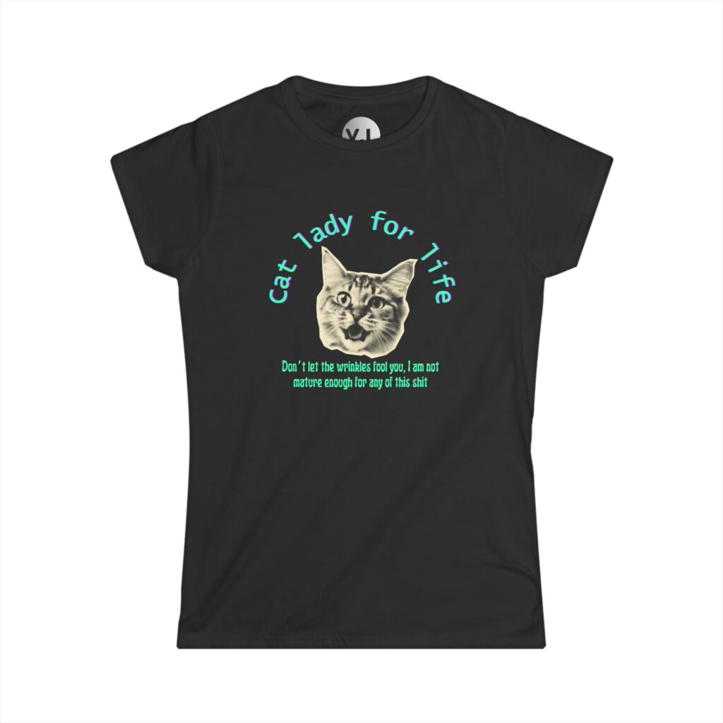 Cat Lady for Life - Don't Let the Wrinkles Fool You, I am not mature Enough for Any of This Shit