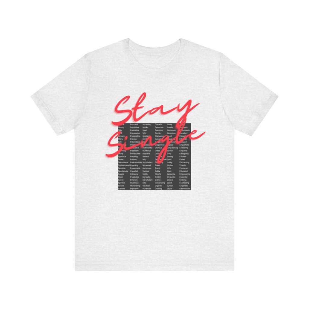 Stay Single shirt with anagram graphic filled with adjectives about the benefits of staying single
