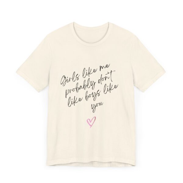 Girls Like Me Probably Don't Like Boys Like You  - Man repelling shirts for girls who don't want to be approached