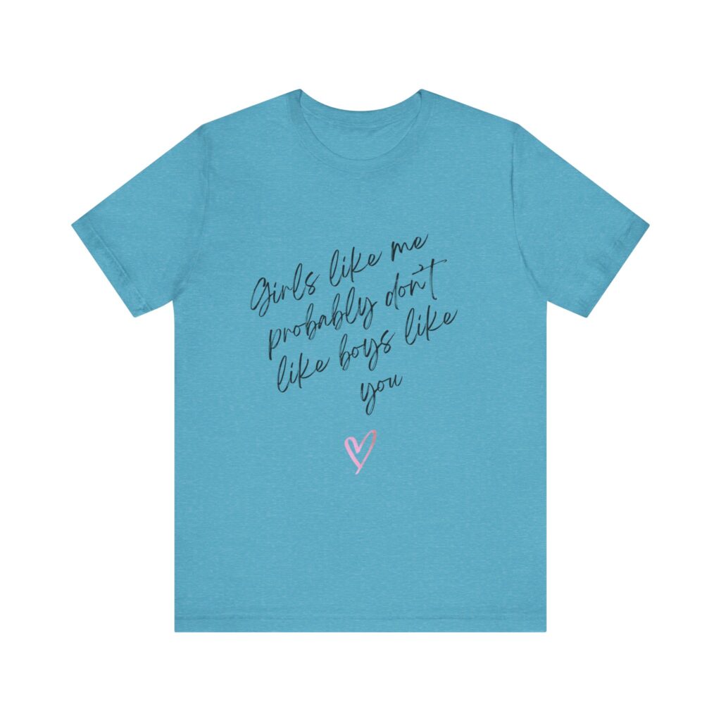 Girls Like Me Probably Don't Like Boys Like You  - Man repelling shirts for girls who don't want to be approached