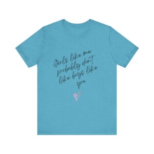 Girls Like Me Probably Don't Like Boys Like You  - Man repelling shirts for girls who don't want to be approached - Image 12