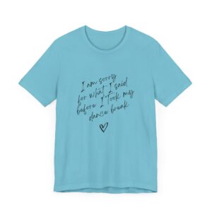 "I'm sorry for what I said before I took my dance break" shirt for squirmy people - Image 14