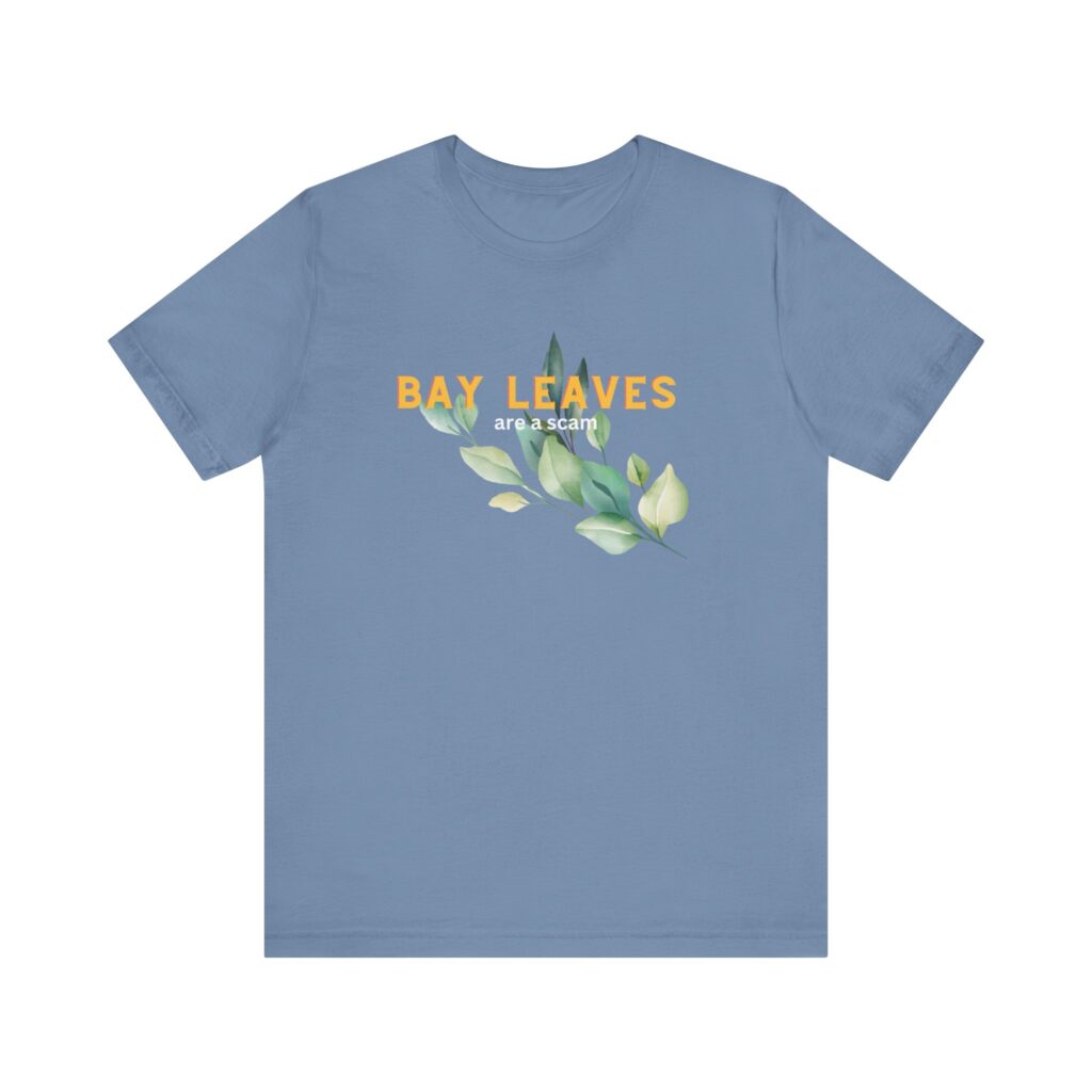 Bay Leaves are a Scam; Spice up your dissent in the great bay leaf conspiracy