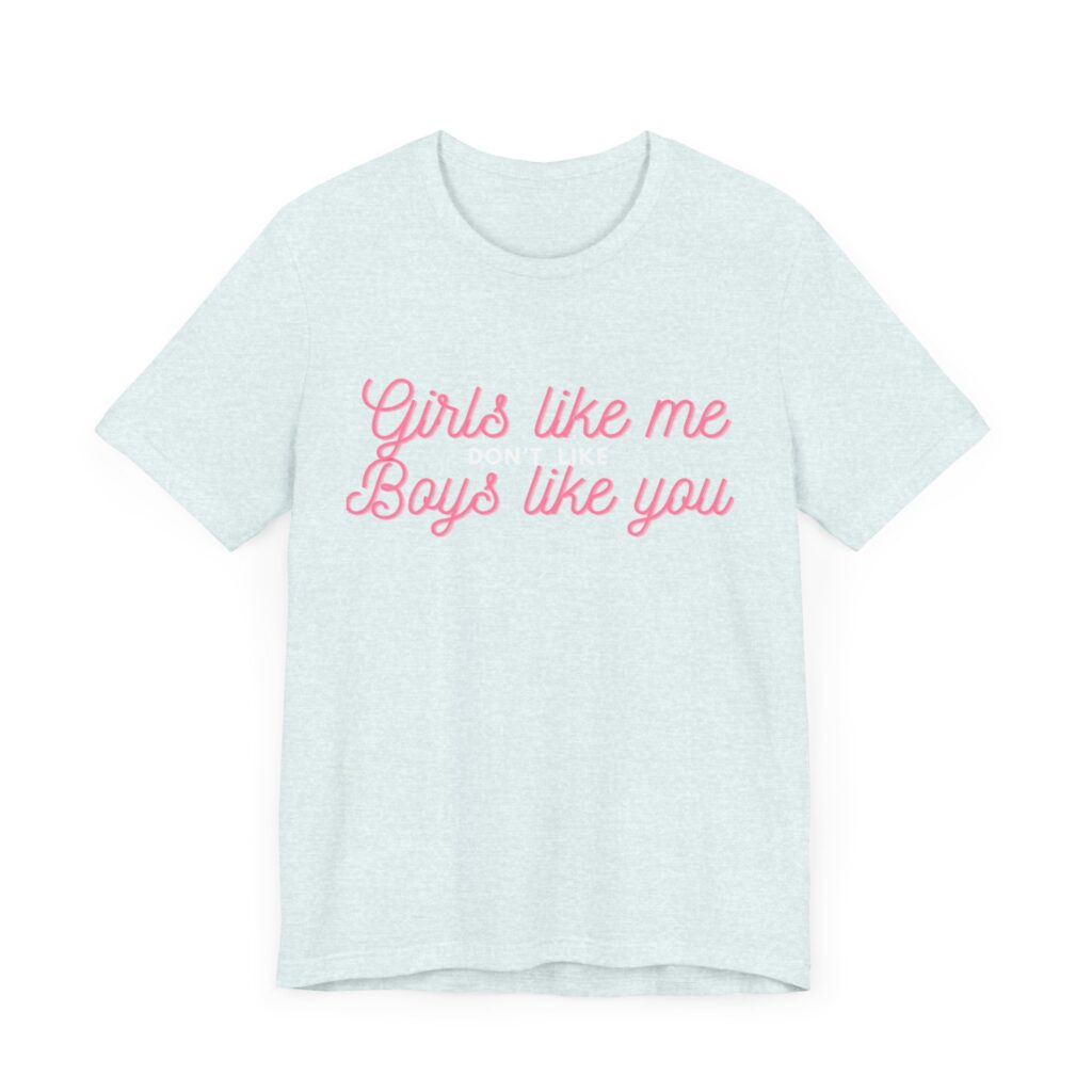 Girls like me don't like boys like you - Helps prevent unwanted attention from boys who probably should know better