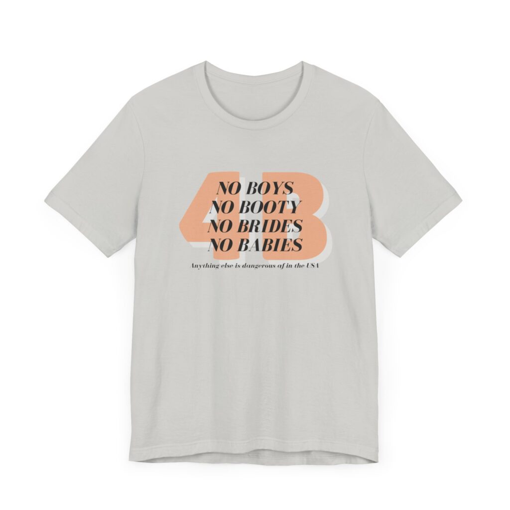 4B movement; No boys, no booty, no brides, no babies. Shirt for 4b girls who are sick of smashing the patriarchy and are ready for a life of peace