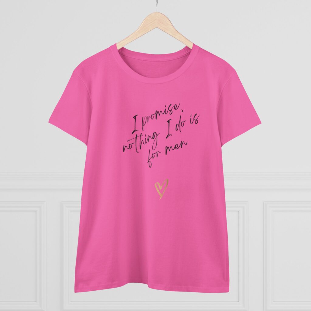 I promise, nothing I do is for men - feminist shirt for decentering men, destroying the patriarchy