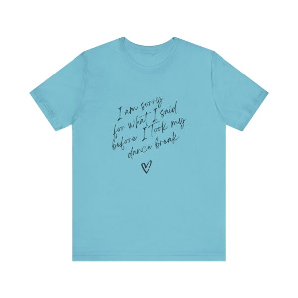 "I'm sorry for what I said before I took my dance break" shirt for squirmy people