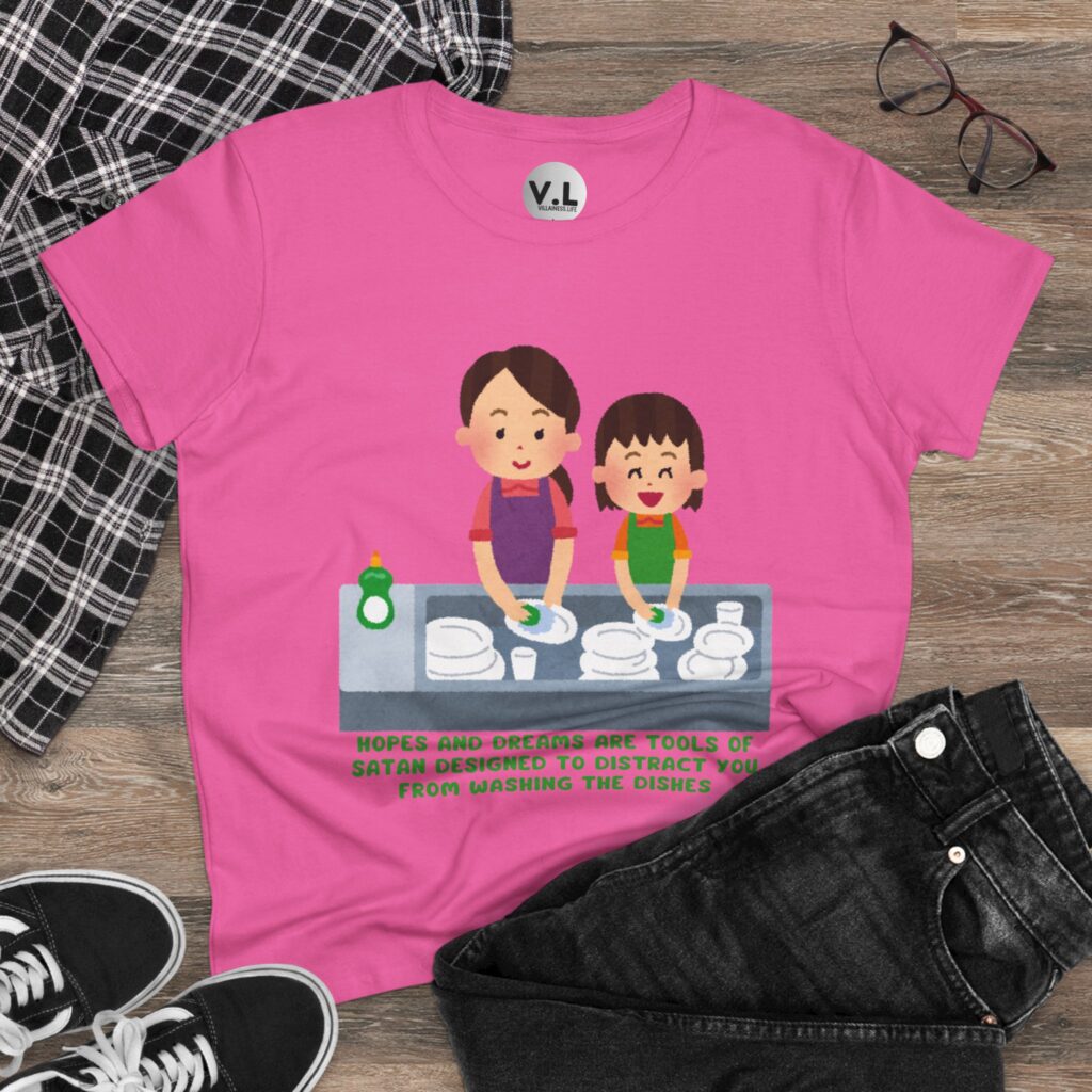 Hopes and Dreams are Tools of Satan Designed to Distract you from Doing the Dishes - Religious Indoctrination Shirt
