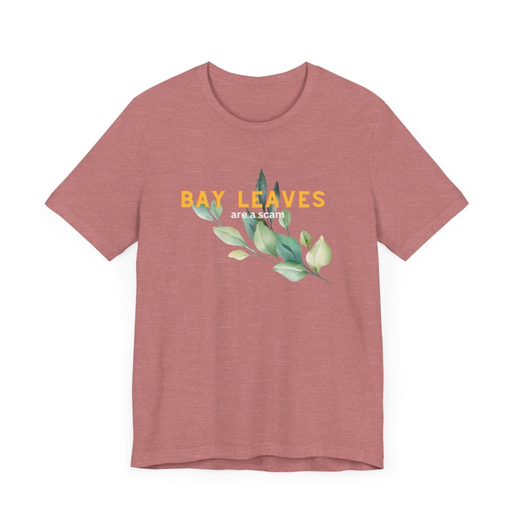 Bay Leaves are a Scam; Spice up your dissent in the great bay leaf conspiracy