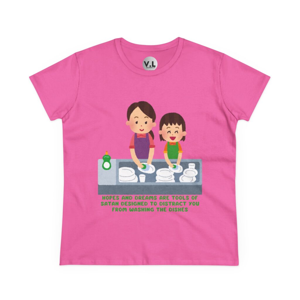 Hopes and Dreams are Tools of Satan Designed to Distract you from Doing the Dishes - Religious Indoctrination Shirt