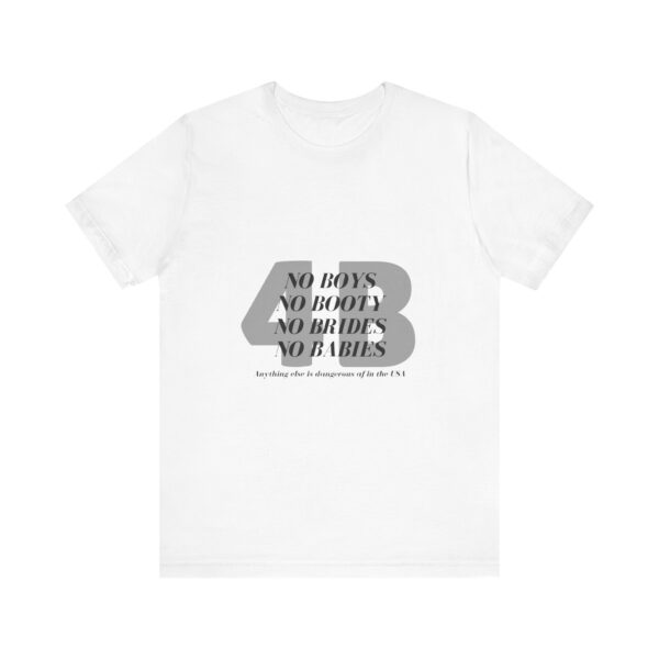 No boys, no booty, no brides, no babies. 4B shirt