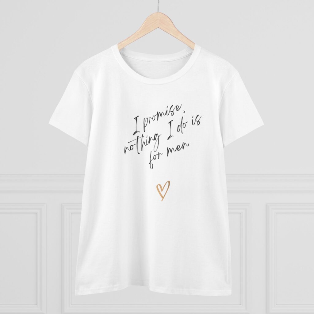I promise, nothing I do is for men - feminist shirt for decentering men, destroying the patriarchy