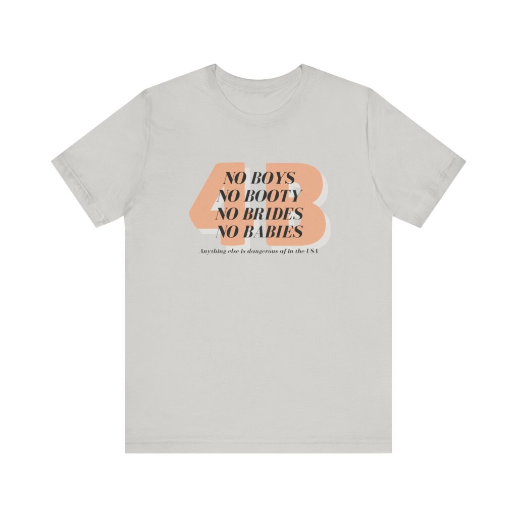 4B movement; No boys, no booty, no brides, no babies. Shirt for 4b girls who are sick of smashing the patriarchy and are ready for a life of peace