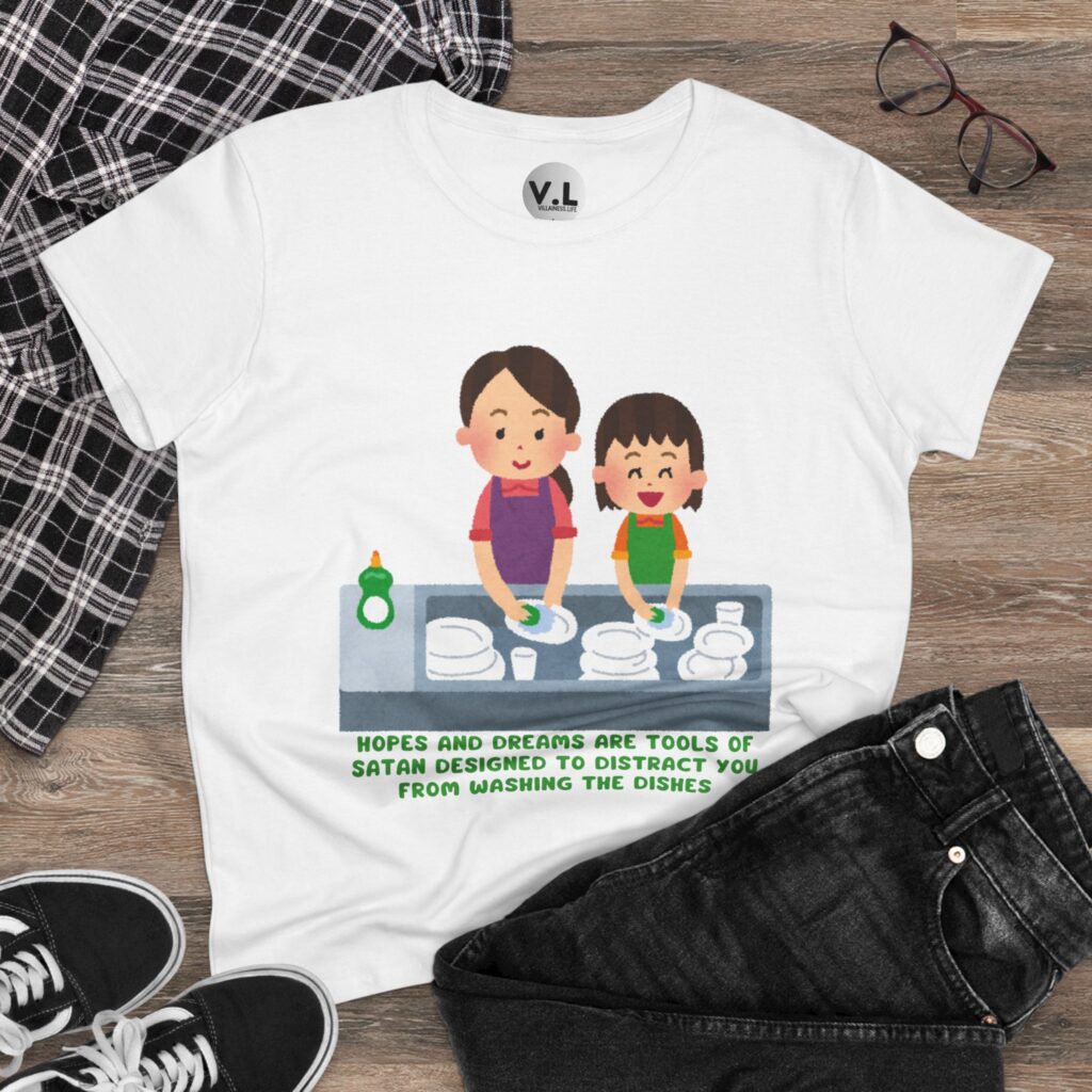Hopes and Dreams are Tools of Satan Designed to Distract you from Doing the Dishes - Religious Indoctrination Shirt