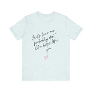 Girls Like Me Probably Don't Like Boys Like You  - Man repelling shirts for girls who don't want to be approached - Image 7