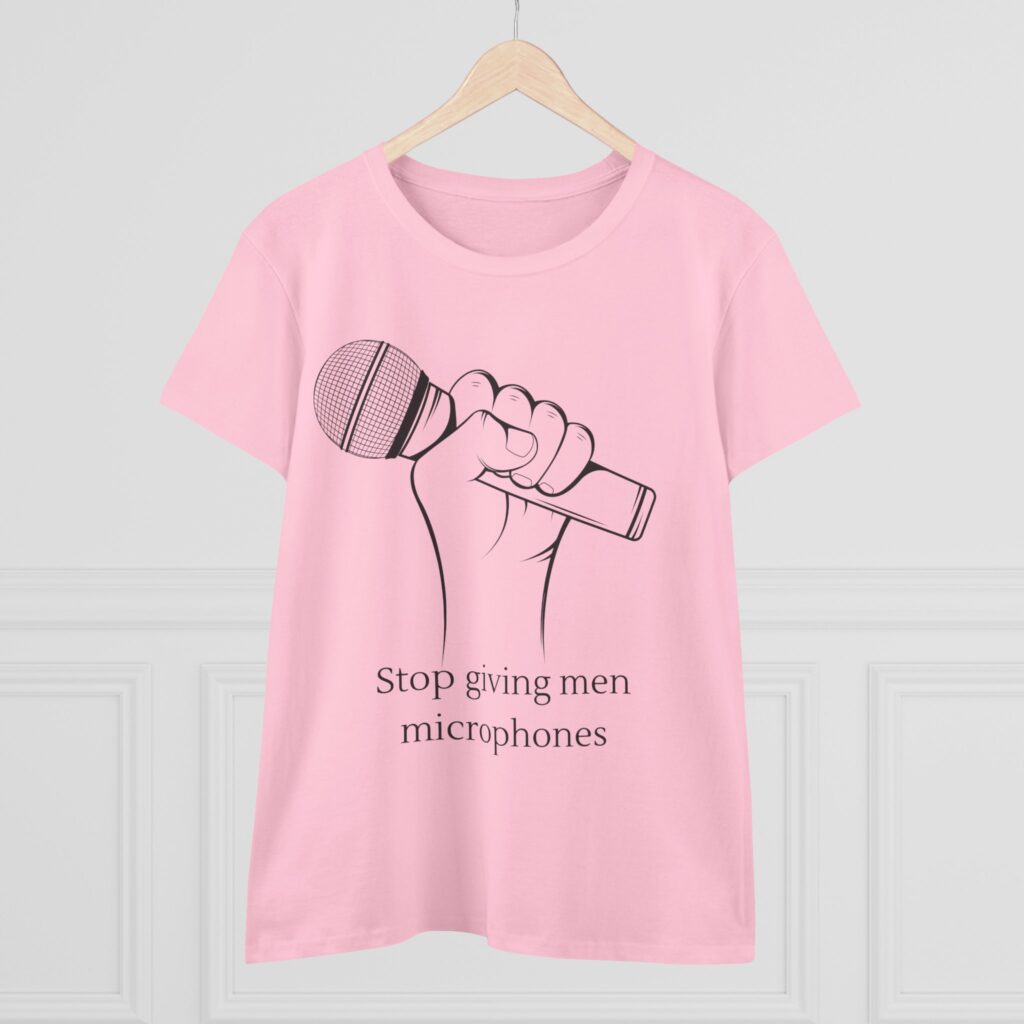 Stop Giving Men Microphones - Elevate the voices of women. Men are loud enough already