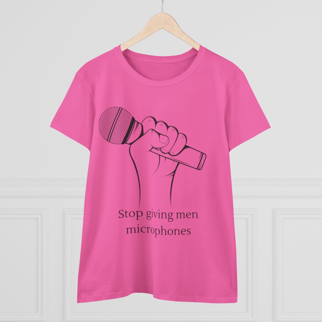 Stop Giving Men Microphones - Elevate the voices of women. Men are loud enough already