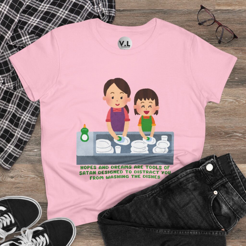Hopes and Dreams are Tools of Satan Designed to Distract you from Doing the Dishes - Religious Indoctrination Shirt