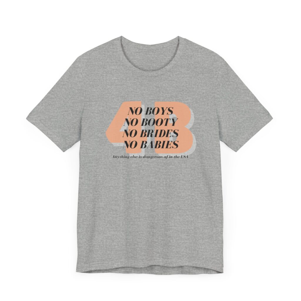 4B movement; No boys, no booty, no brides, no babies. Shirt for 4b girls who are sick of smashing the patriarchy and are ready for a life of peace