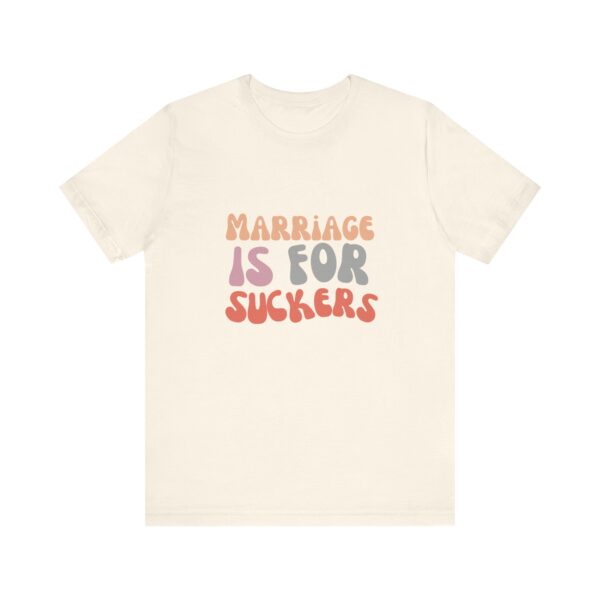 "Marriage is for Suckers" Edgy feminist shirt promoting financial independence and mental health