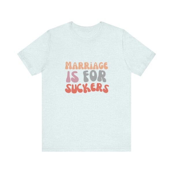 "Marriage is for Suckers" Edgy feminist shirt promoting financial independence and mental health