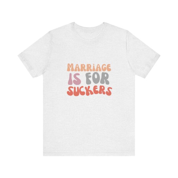 "Marriage is for Suckers" Edgy feminist shirt promoting financial independence and mental health