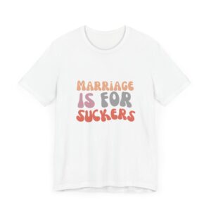 "Marriage is for Suckers" Edgy feminist shirt promoting financial independence and mental health - Image 2