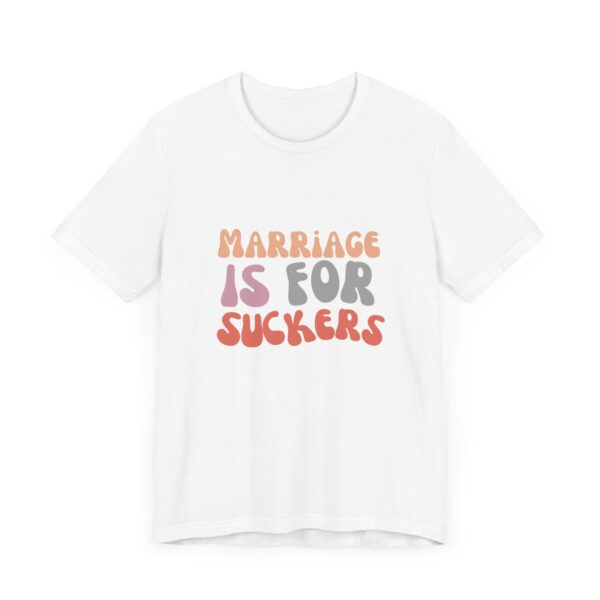 "Marriage is for Suckers" Edgy feminist shirt promoting financial independence and mental health