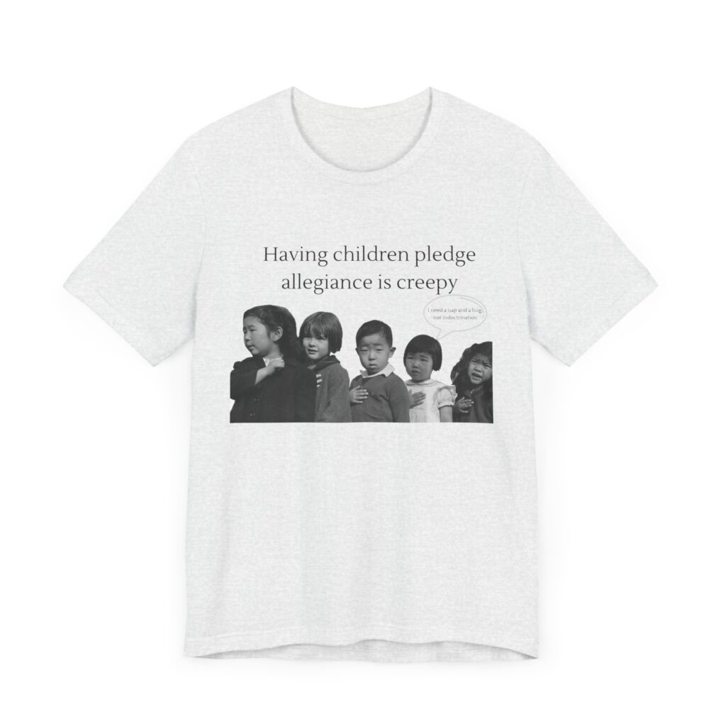 Having Children pledge allegiance is creepy - I need a nap not indoctrination, the antipledge shirt