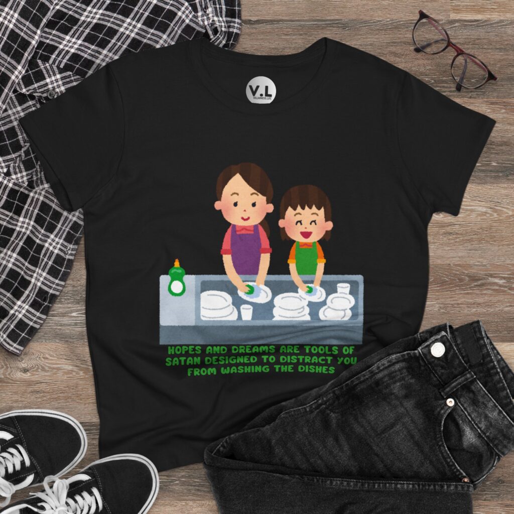 Hopes and Dreams are Tools of Satan Designed to Distract you from Doing the Dishes - Religious Indoctrination Shirt