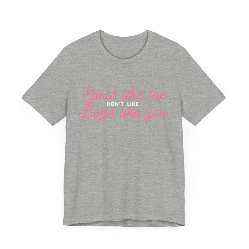 Girls like me don't like boys like you - Helps prevent unwanted attention from boys who probably should know better
