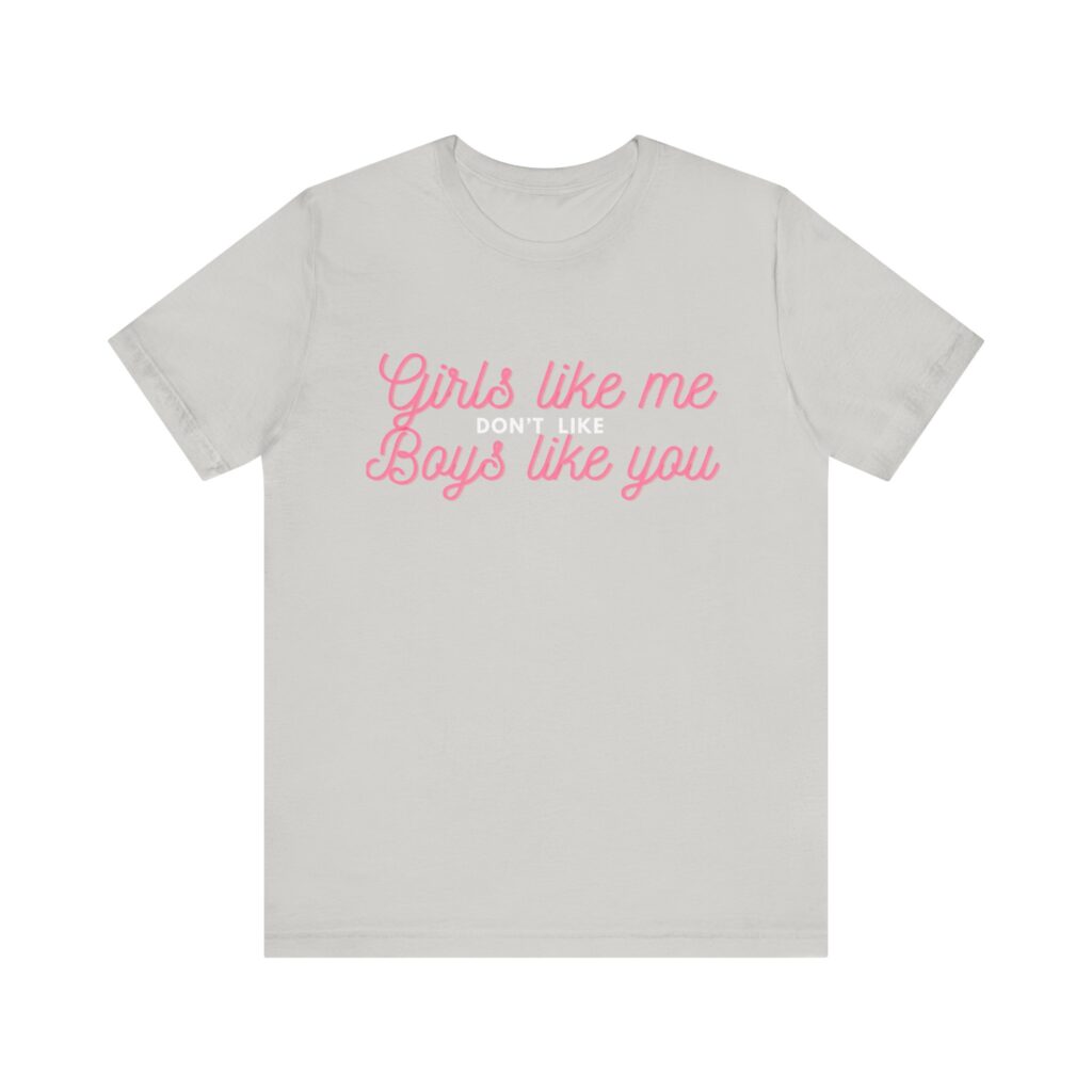 Girls like me don't like boys like you - Helps prevent unwanted attention from boys who probably should know better