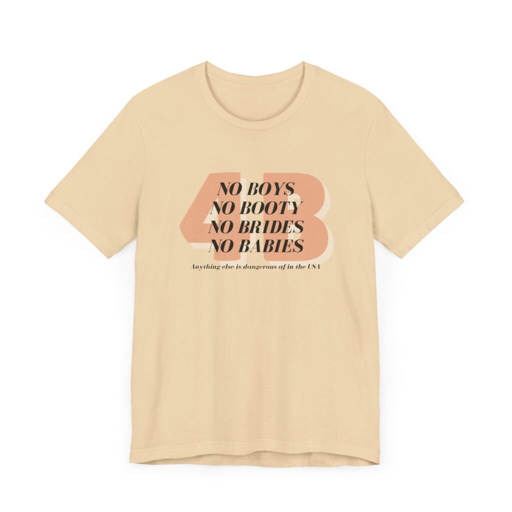 4B movement; No boys, no booty, no brides, no babies. Shirt for 4b girls who are sick of smashing the patriarchy and are ready for a life of peace