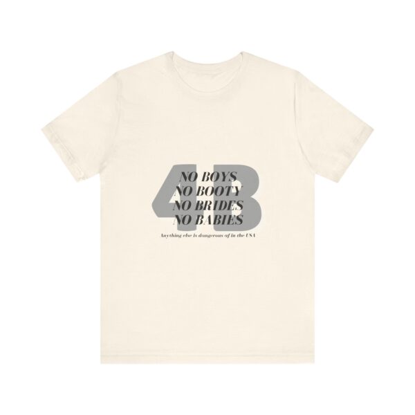 No boys, no booty, no brides, no babies. 4B shirt