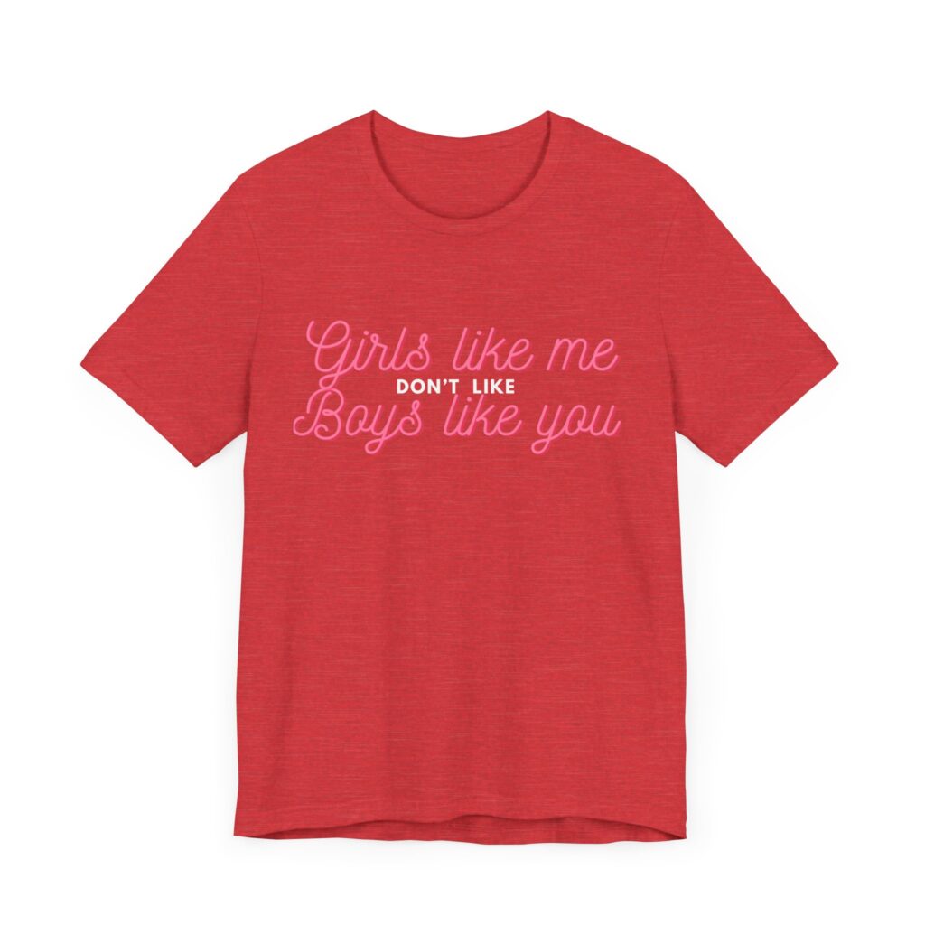 Girls like me don't like boys like you - Helps prevent unwanted attention from boys who probably should know better