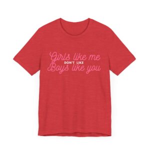 Girls like me don't like boys like you -  Helps prevent unwanted attention from boys who probably should know better - Image 25