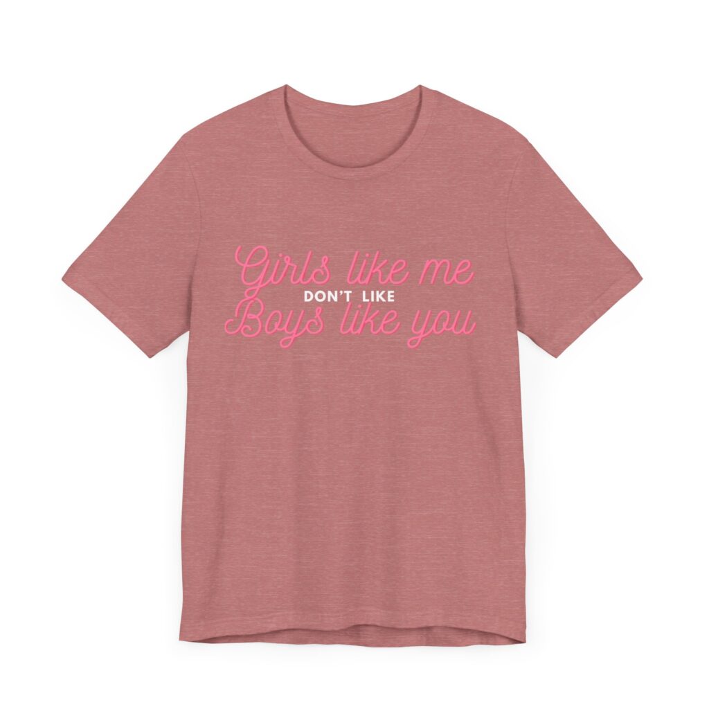 Girls like me don't like boys like you - Helps prevent unwanted attention from boys who probably should know better