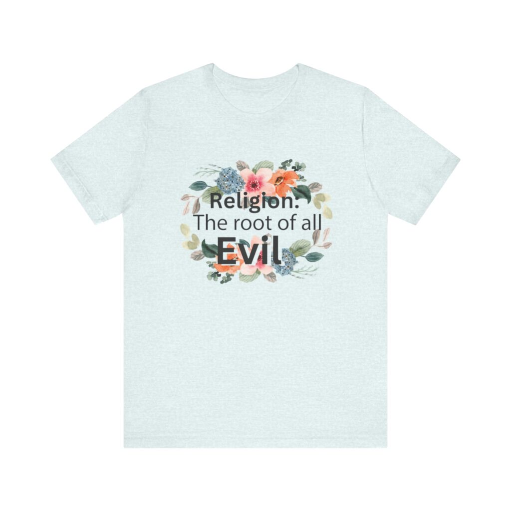 Religion is the root of all evil - Antireligion shirt for atheists and exmormons and freethinkers