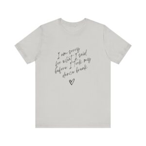 "I'm sorry for what I said before I took my dance break" shirt for squirmy people - Image 9