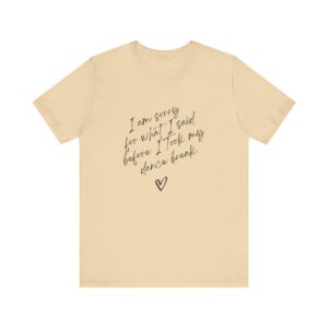 "I'm sorry for what I said before I took my dance break" shirt for squirmy people - Image 7