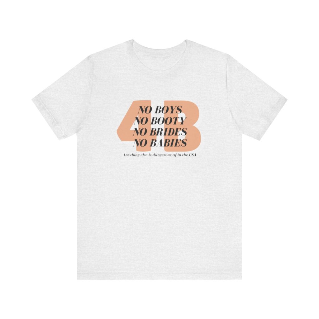 4B movement; No boys, no booty, no brides, no babies. Shirt for 4b girls who are sick of smashing the patriarchy and are ready for a life of peace